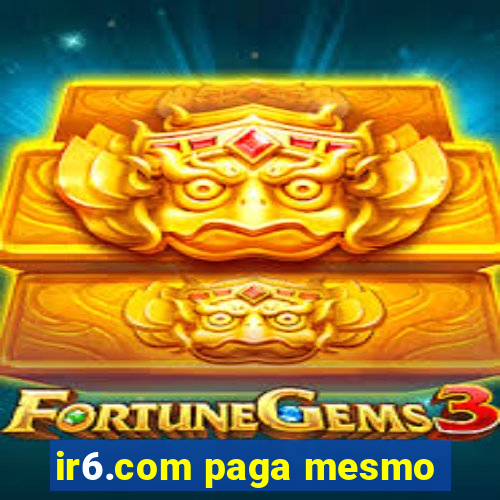 ir6.com paga mesmo